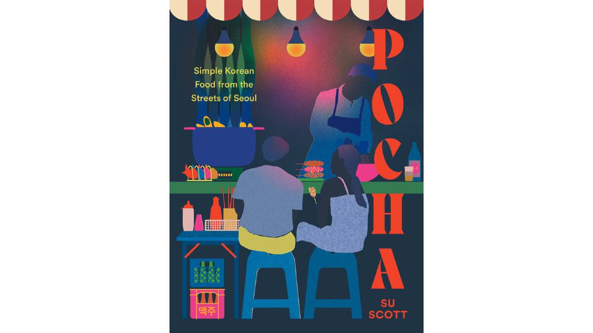 Pocha: Simple Korean Food from the Streets of Seoul, by Su Scott. Quadrille. $49.99.